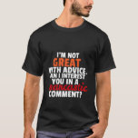 Funny T-shirt Sarcastic Comment Sarcasm Humour<br><div class="desc">Funny quote t-shirt for sarcastic and cool people with sass. Sarcasm at its best. I'm not great with advice. May I interest you in a sarcastic comment instead?</div>