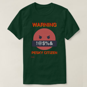 funny t-shirt  "WARNING PESKY CITIZEN"