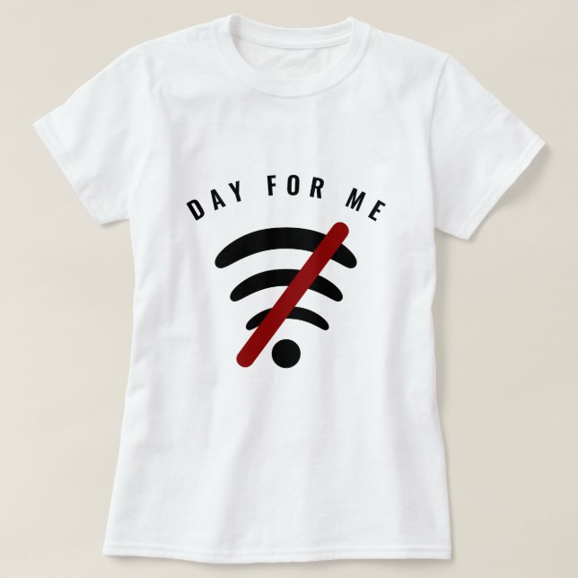 Funny T-Shirt with Text - Day For Me - Your Text (Design Front)