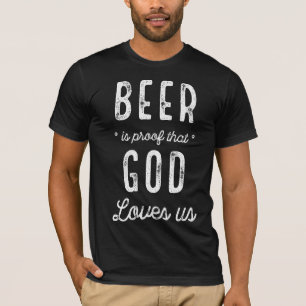 Funny T-Shirts Beer Is Proof That God Loves Us