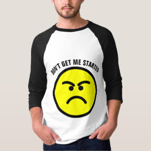 Funny T-Shirts, DON'T GET ME STARTED T-Shirt
