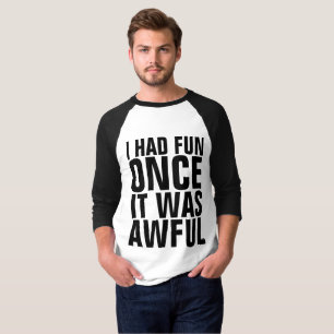 Funny t-shirts, I HAD FUN ONCE IT WAS AWFUL T-Shirt