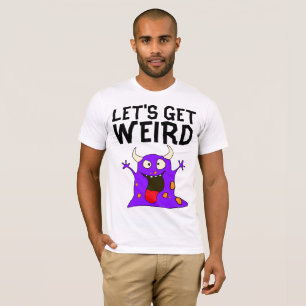 Funny T-shirts, LET"S GET WEIRD T-Shirt