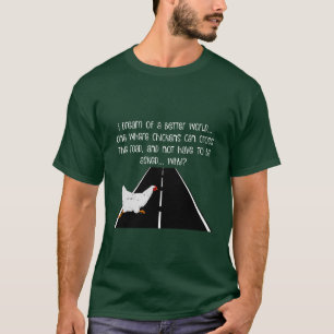 funny-T  Why did chicken cross the road? T-Shirt