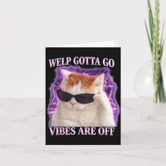 Funny tabby cat welp gotta go sarcastic saying Fun Card