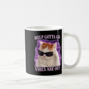 Funny tabby cat welp gotta go sarcastic saying Fun Coffee Mug