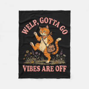 Funny tabby cat welp gotta go sarcastic saying Fun Fleece Blanket