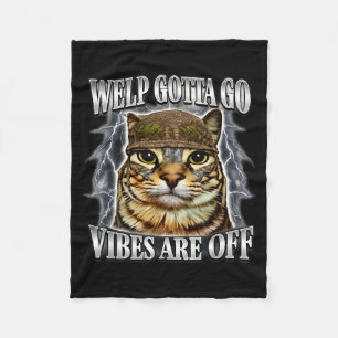 Funny tabby cat welp gotta go sarcastic saying Fun Fleece Blanket