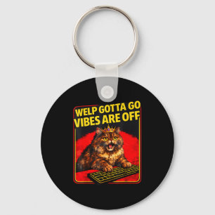 Funny tabby cat welp gotta go sarcastic saying Fun Key Ring