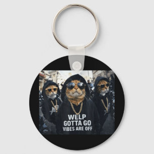 Funny tabby cat welp gotta go sarcastic saying Fun Key Ring