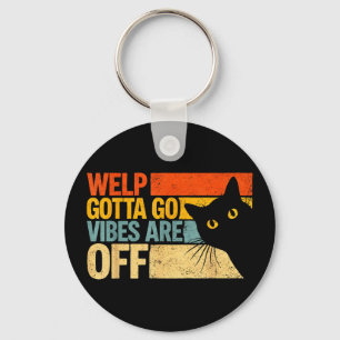Funny tabby cat welp gotta go sarcastic saying Fun Key Ring