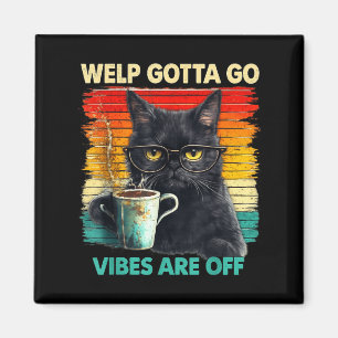 Funny tabby cat welp gotta go sarcastic saying Fun Magnet