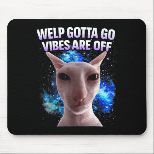 Funny tabby cat welp gotta go sarcastic saying Fun Mouse Pad