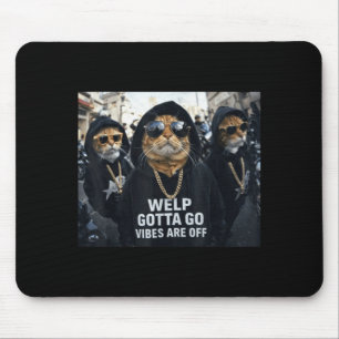 Funny tabby cat welp gotta go sarcastic saying Fun Mouse Pad