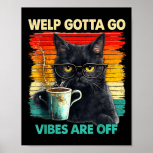 Funny tabby cat welp gotta go sarcastic saying Fun Poster