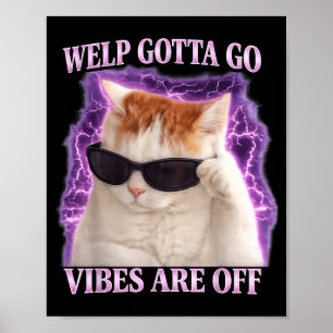 Funny tabby cat welp gotta go sarcastic saying Fun Poster
