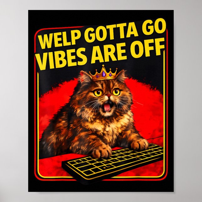 Funny tabby cat welp gotta go sarcastic saying Fun Poster (Front)
