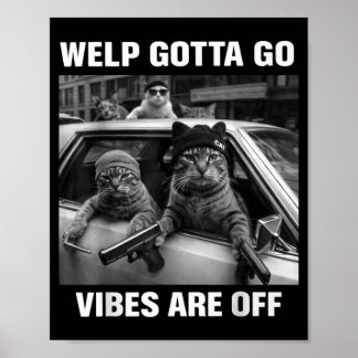 Funny tabby cat welp gotta go sarcastic saying Fun Poster