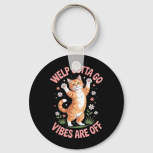 Funny Tabby Cat Welp Gotta Go Sarcastic Saying Key Ring
