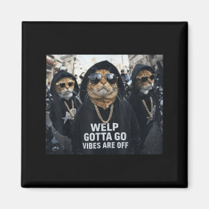 Funny Tabby Cat Welp Gotta Go Sarcastic Saying Magnet