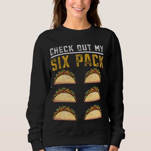 Funny Taco Abs Check Out My Six pack Sweatshirt (Front)