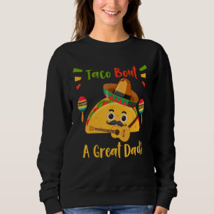 Funny Taco Bout A Great Dad! Quote Men's Funny Dad Sweatshirt