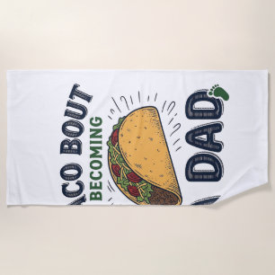Funny Taco Bout Becoming a Dad Pregnancy Announcem Beach Towel