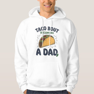 Funny Taco Bout Becoming a Dad Pregnancy Announcem Hoodie