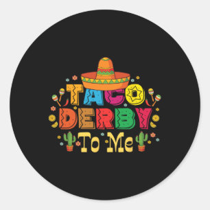 Funny Taco Derby To Me Cinco De Mayo  Classic Round Sticker