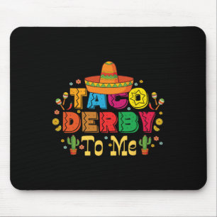 Funny Taco Derby To Me Cinco De Mayo Mouse Pad