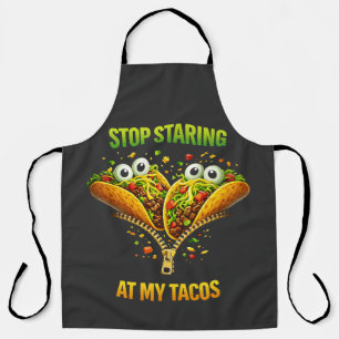 Funny Taco Fiesta Stop Staring at My Tacos Apron
