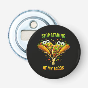 Funny Taco Fiesta Stop Staring at My Tacos Bottle Opener