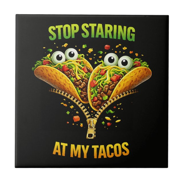 Funny Taco Fiesta Stop Staring at My Tacos Ceramic Tile (Front)
