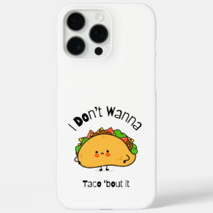 Funny Taco I Don't Wanna Taco 'bout It iPhone 16 Pro Max Case