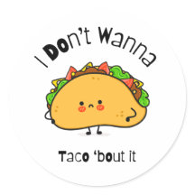Funny Taco I Don't Wanna Taco 'bout It