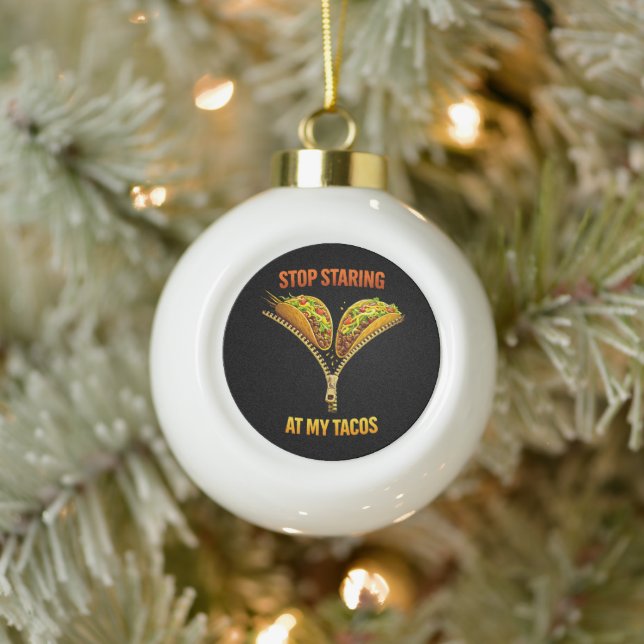 Funny Taco Lover Stop Staring Ceramic Ball Christmas Ornament (Tree)