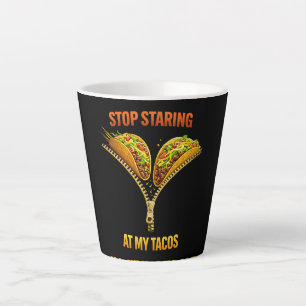 Funny Taco Lover Stop Staring Latte Mug