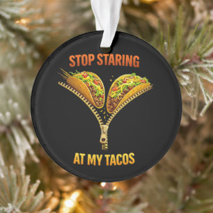 Funny Taco Lover Stop Staring Ornament