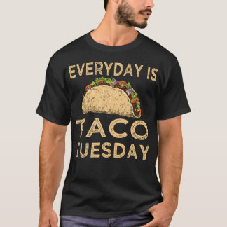 Funny Taco Maxican Food Everyday is Taco Tuesday T-Shirt