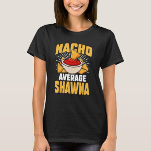 Funny Taco Personalised Name Nacho Average Shawna T-Shirt