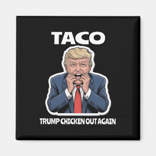 Funny Taco Scared Trump Always Chickens Out Magnet