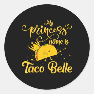 Funny Taco Shirt Princess Name Is Taco Belle Foodi Classic Round Sticker