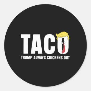 Funny Taco Trade Chicken Taco Trump Always Chicken Classic Round Sticker