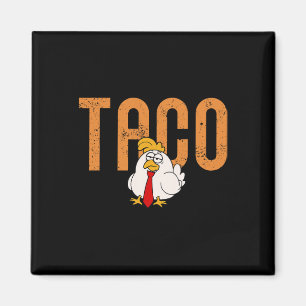 Funny Taco Trade Chicken Taco Trump Always Chicken Magnet