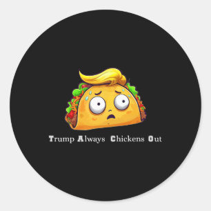 Funny Taco Trump Always Chickens Out Cute Let's Go Classic Round Sticker