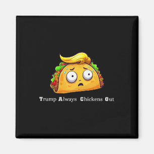 Funny Taco Trump Always Chickens Out Cute Let's Go Magnet