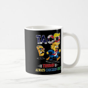 Funny Taco Trump Always Chickens Out Shirt Men Wom Coffee Mug