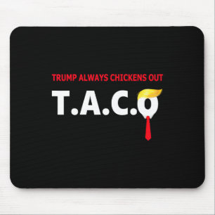 Funny Taco Trump Always Chickens Out T.a.c.o 9 Mouse Pad