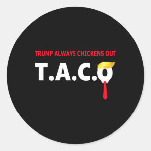 Funny Taco Trump Always Chickens Out T.a.c.o Classic Round Sticker
