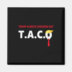 Funny Taco Trump Always Chickens Out T.a.c.o Magnet